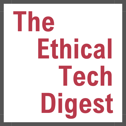 The Ethical Tech Digest